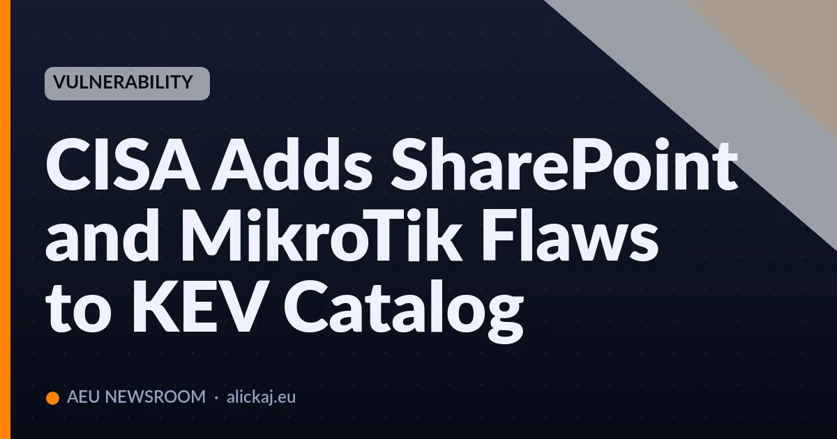CISA Adds SharePoint and MikroTik Flaws to KEV Catalog