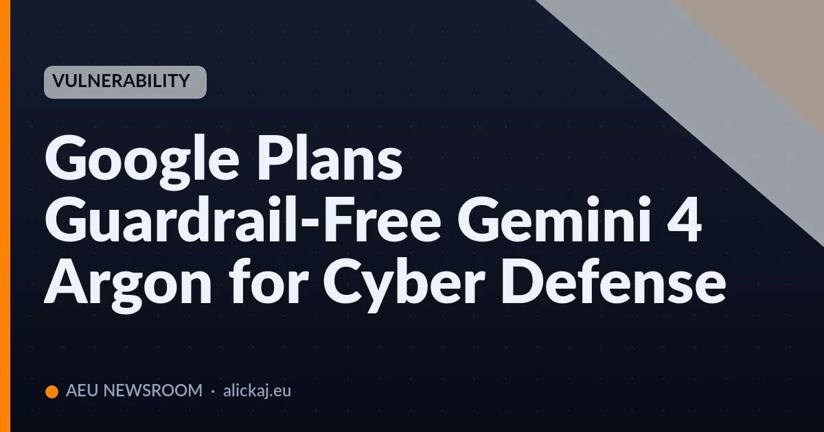 Google Plans Guardrail-Free Gemini 4 Argon for Cyber Defense
