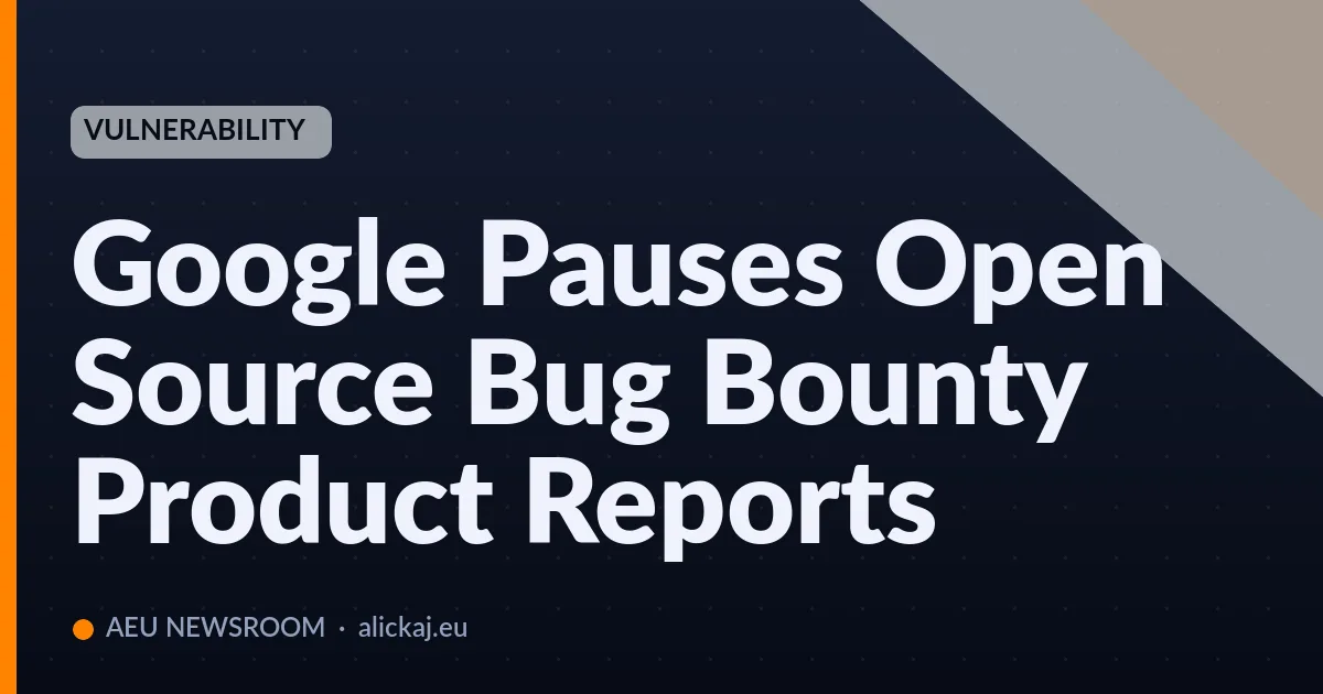 Google sospende le segnalazioni di bug bounty per prodotti open source