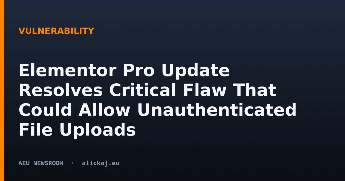 Elementor Pro Update Resolves Critical Flaw That Could Allow Unauthenticated File Uploads