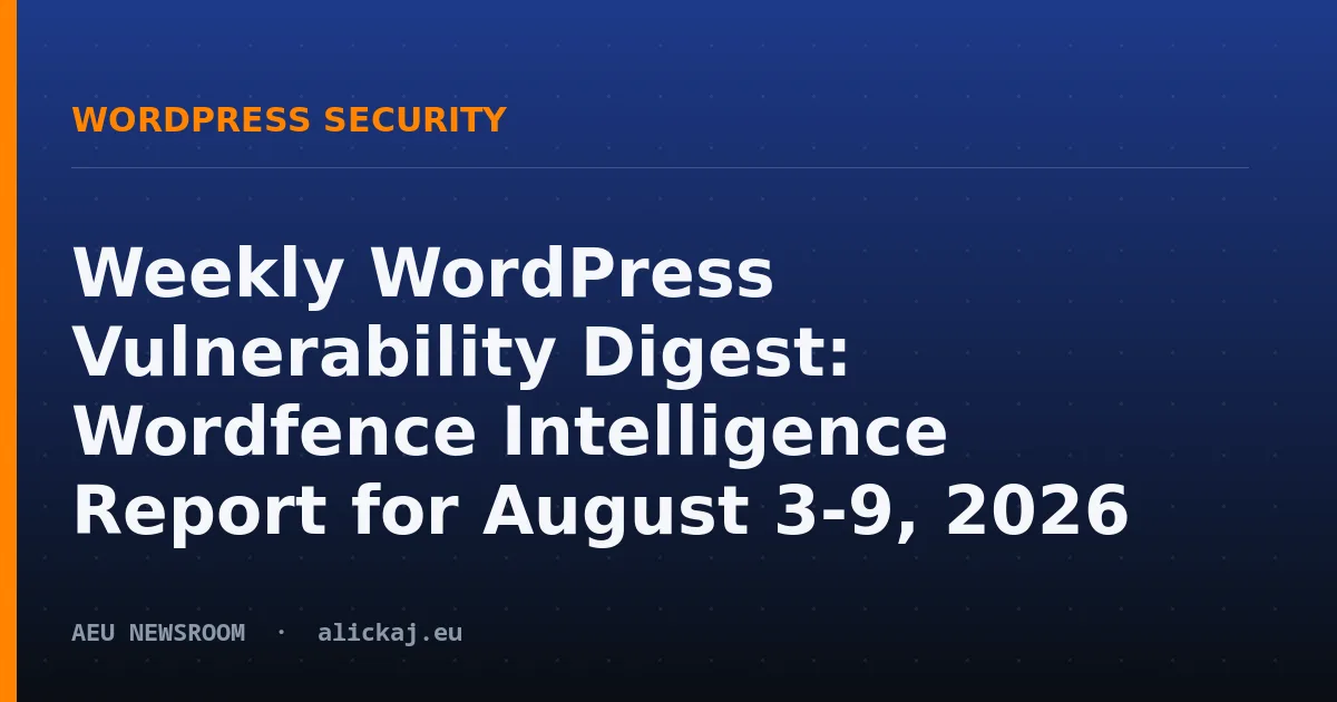 Weekly WordPress Vulnerability Digest: Wordfence Intelligence Report for August 3-9, 2026