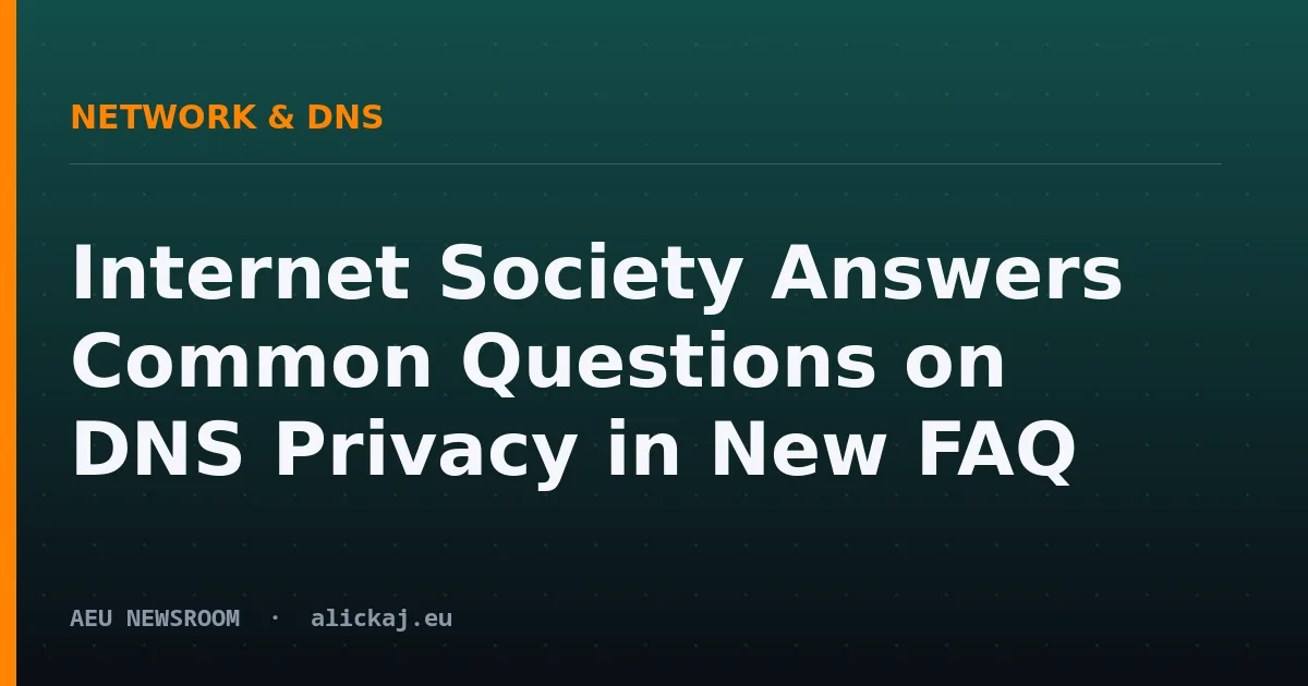 Internet Society Answers Common Questions on DNS Privacy in New FAQ