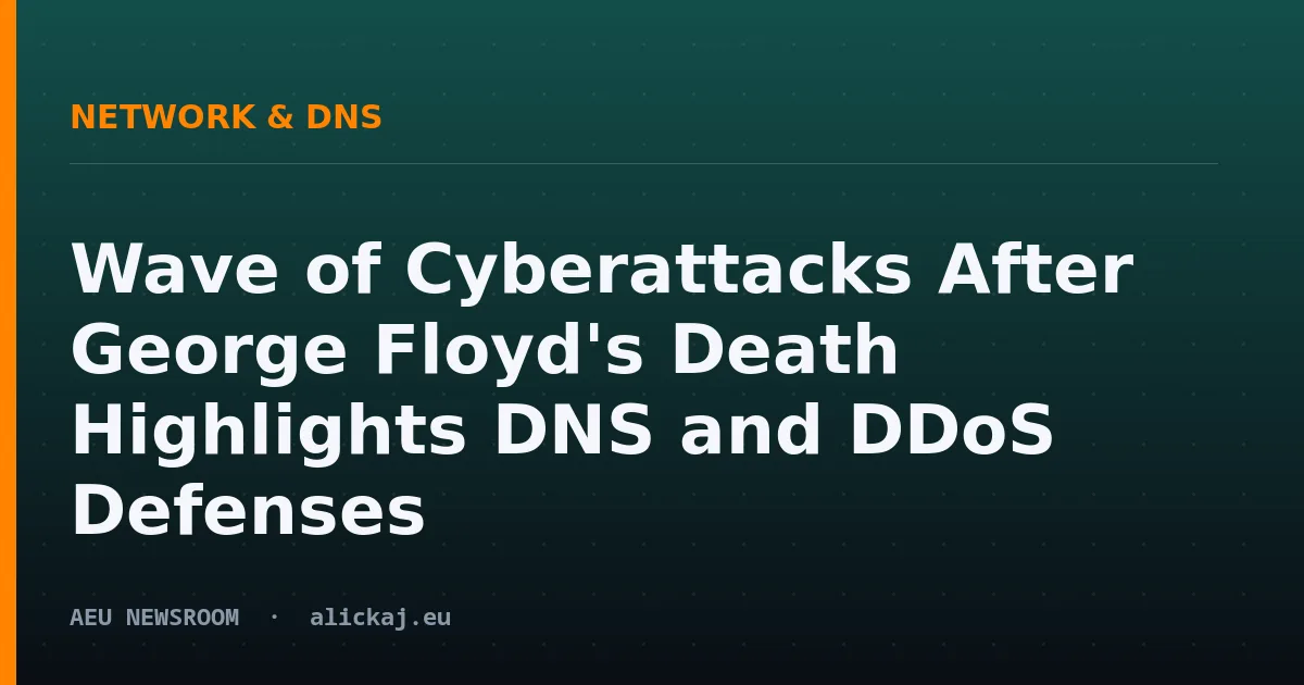 Wave of Cyberattacks After George Floyd's Death Highlights DNS and DDoS Defenses