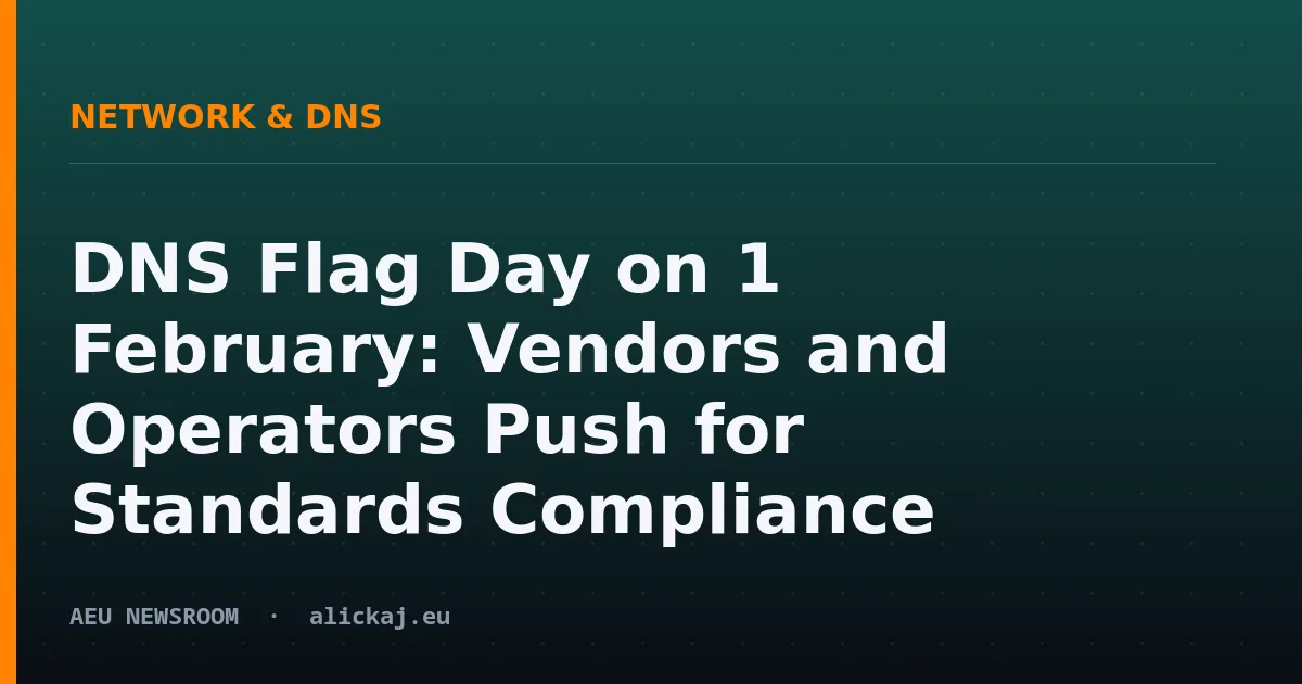 DNS Flag Day on 1 February: Vendors and Operators Push for Standards Compliance