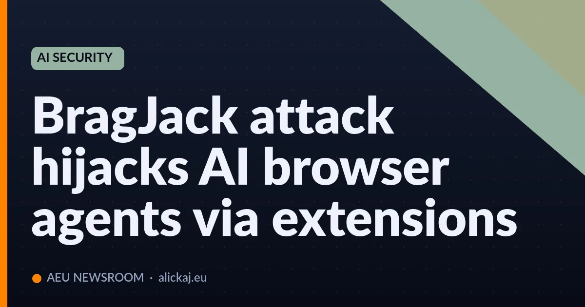 BragJack attack hijacks AI browser agents via extensions