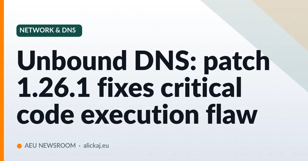 Unbound DNS: patch 1.26.1 fixes critical code execution flaw