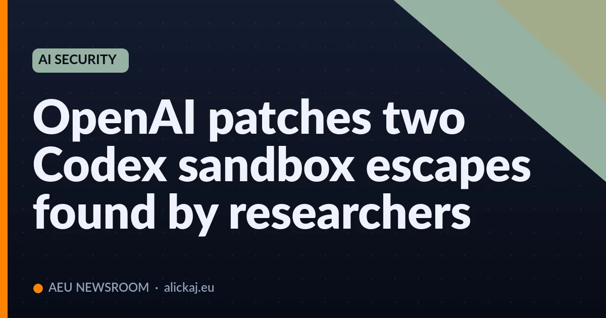 OpenAI patches two Codex sandbox escapes found by researchers