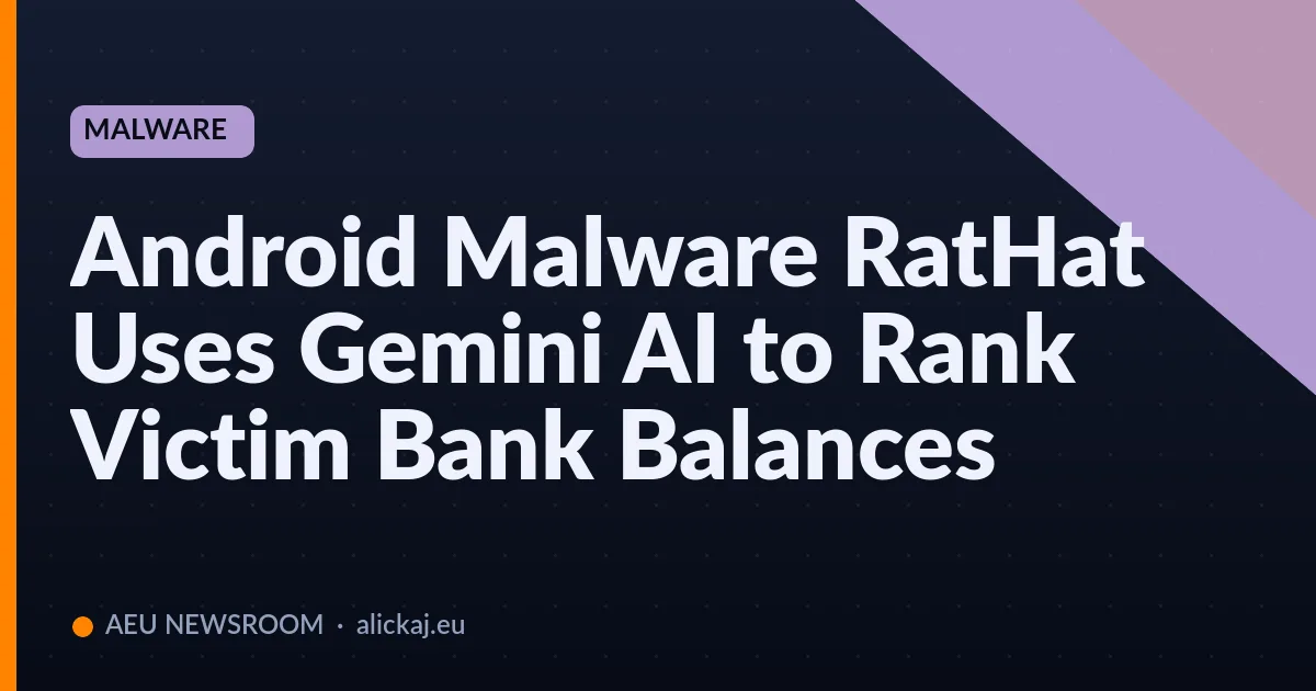 Android Malware RatHat Uses Gemini AI to Rank Victim Bank Balance