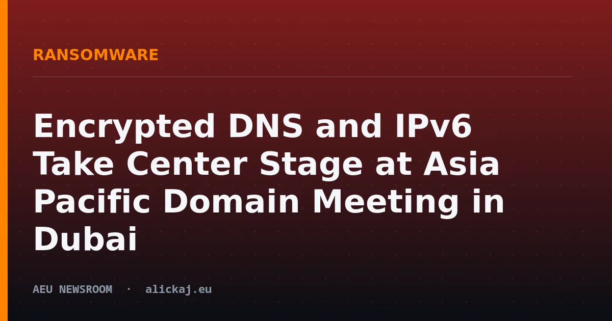 Encrypted DNS and IPv6 Take Center Stage at Asia Pacific Domain Meeting in Dubai
