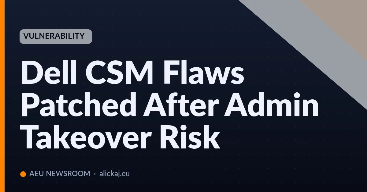 Dell CSM Flaws Patched After Admin Takeover Risk