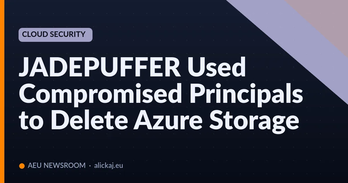 JADEPUFFER Used Compromised Principals to Delete Azure Storage