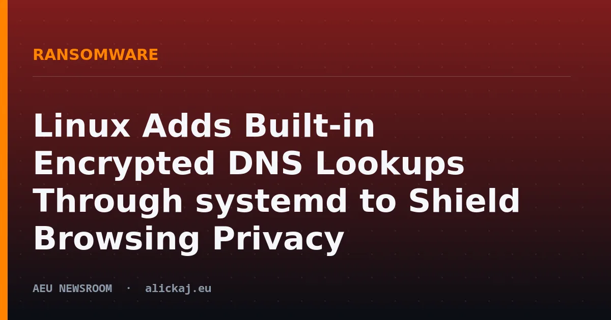Linux Adds Built-in Encrypted DNS Lookups Through systemd to Shield Browsing Privacy