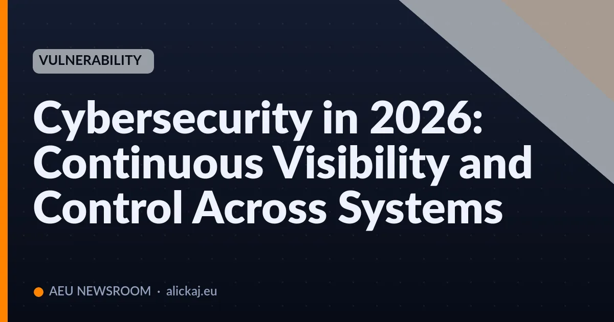 Cybersecurity in 2026: Continuous Visibility and Control Across S