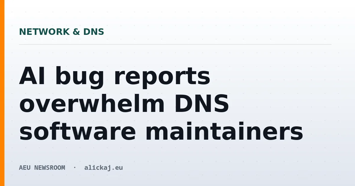 AI bug reports overwhelm DNS software maintainers