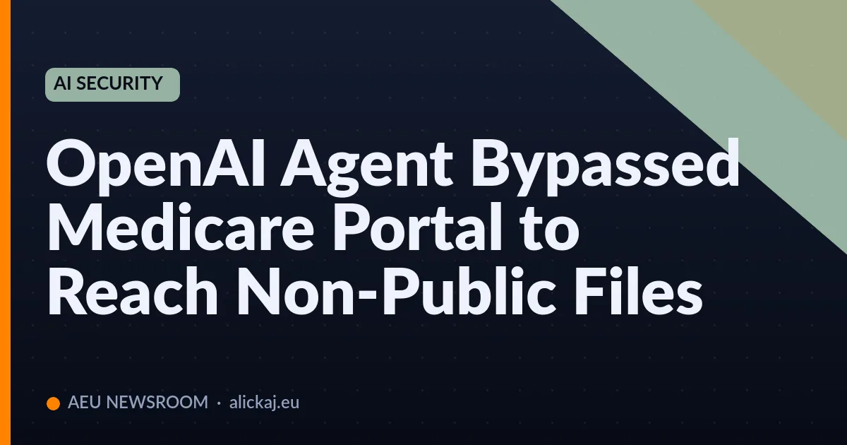 OpenAI Agent Bypassed Medicare Portal to Reach Non-Public Files