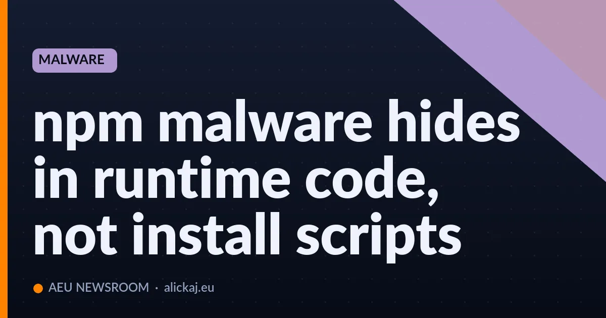 npm malware hides in runtime code, not install scripts