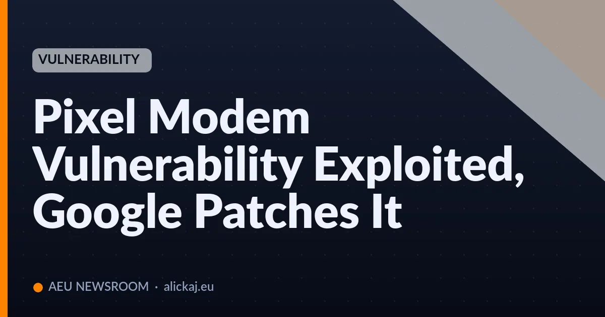 Pixel Modem Vulnerability Exploited, Google Patches It