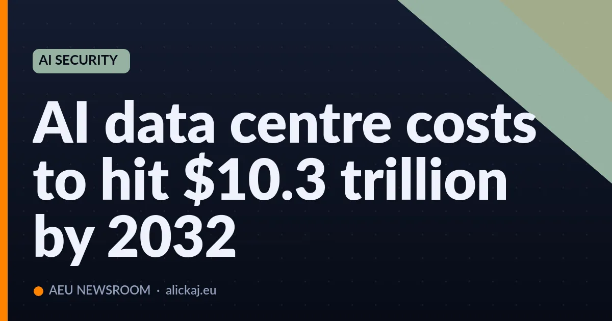 AI data centre costs to hit $10.3 trillion by 2032