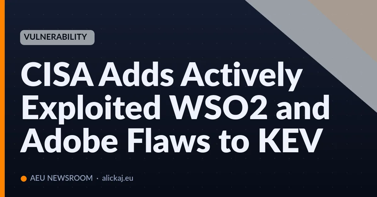CISA Adds Actively Exploited WSO2 and Adobe Flaws to KEV