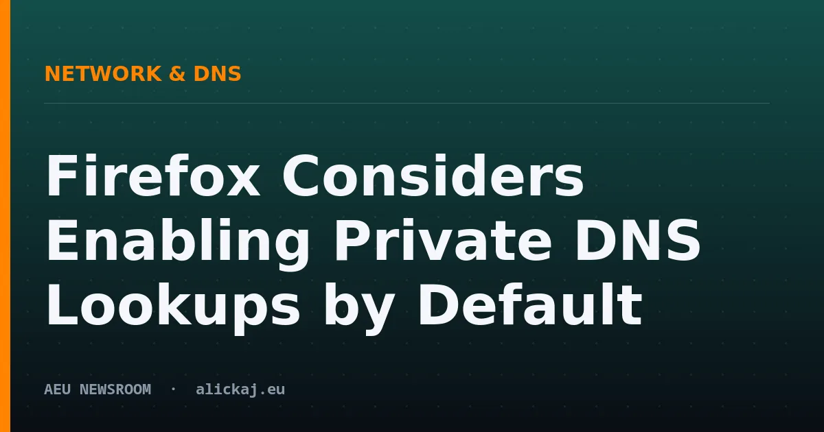Firefox Considers Enabling Private DNS Lookups by Default