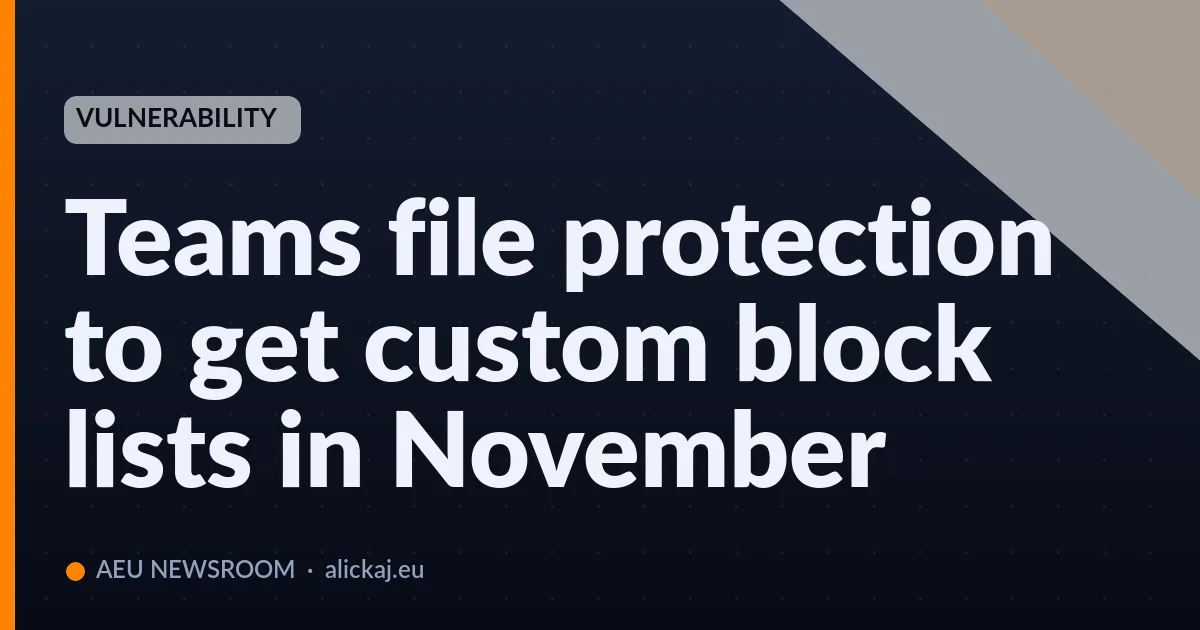 Teams file protection to get custom block lists in November