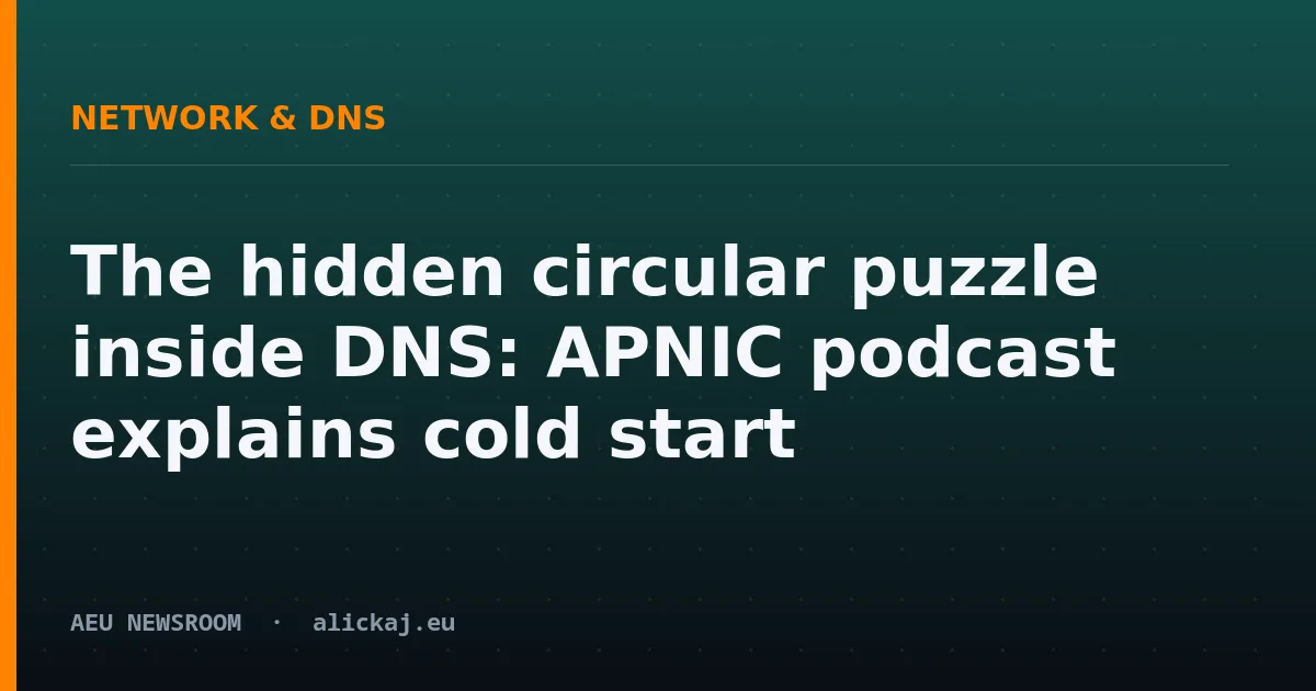 The hidden circular puzzle inside DNS: APNIC podcast explains cold start