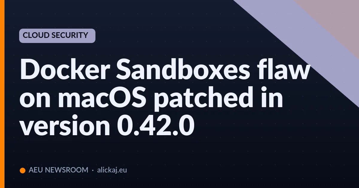 Docker Sandboxes flaw on macOS patched in version 0.42.0