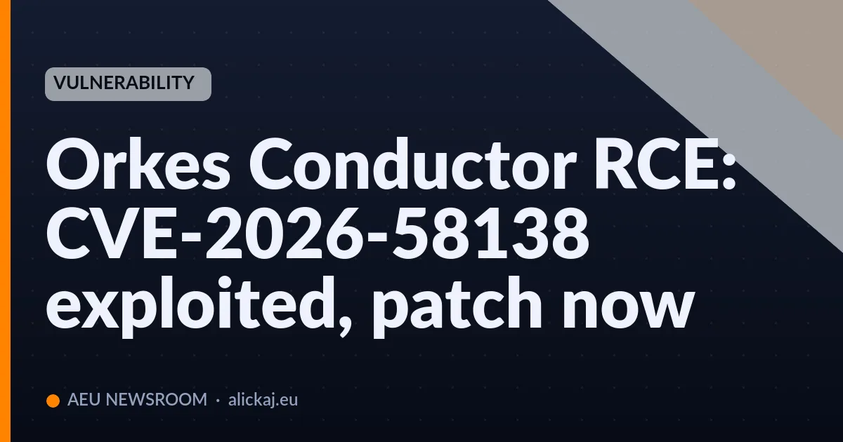 Orkes Conductor RCE: CVE-2026-58138 exploited, patch now
