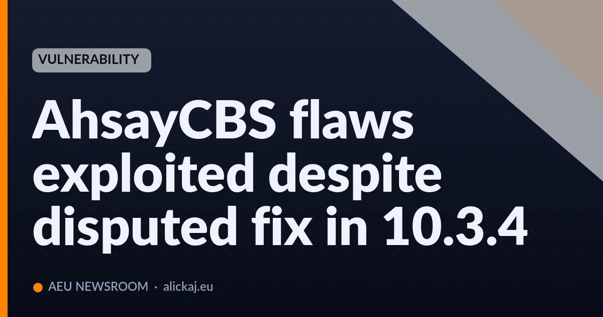 AhsayCBS flaws exploited despite disputed fix in 10.3.4