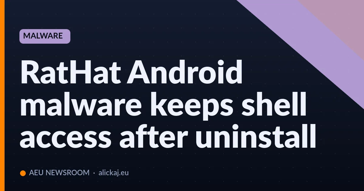 RatHat Android malware keeps shell access after uninstall