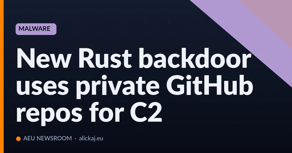 New Rust backdoor uses private GitHub repos for C2