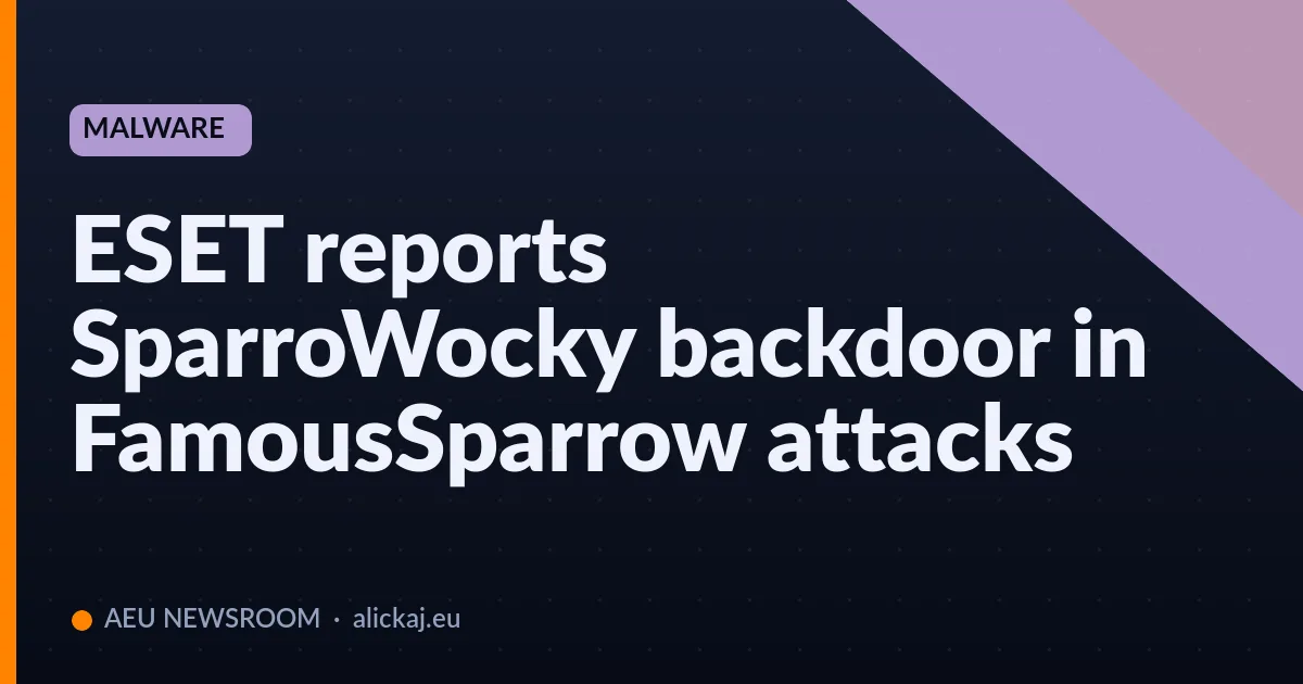 ESET reports SparroWocky backdoor in FamousSparrow attacks